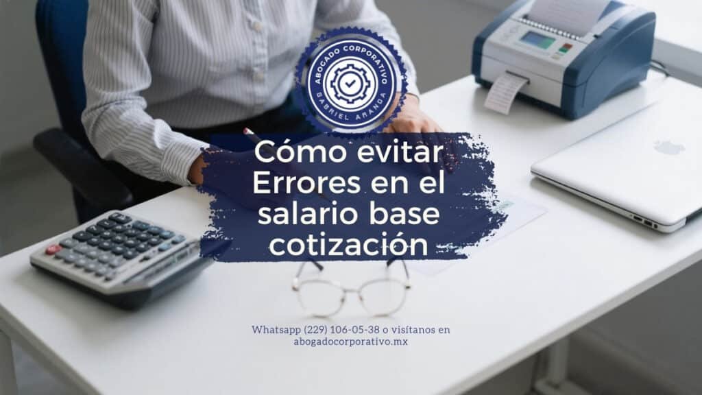 Cómo evitar Errores en el salario base cotización